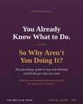 You Already Know What to Do. So Why Aren't You Doing It? The Psychology Guide to Stop Self-Sabotage and Finally Get What You Want