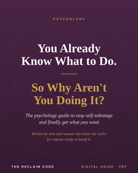You Already Know What to Do. So Why Aren't You Doing It? The Psychology Guide to Stop Self-Sabotage and Finally Get What You Want