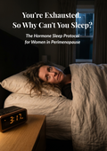 You're Exhausted. So Why Can't You Sleep? The Hormone Sleep Protocol for Women in Perimenopause